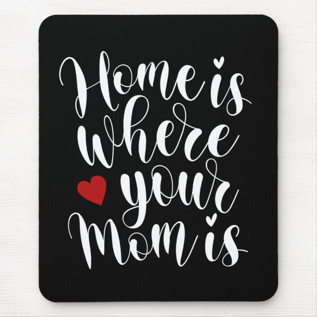 Home is Where Your Mum is Mother's Day | Mousepad (Front)