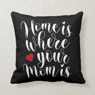 Home is Where Your Mum is Mother's Day   Pillow