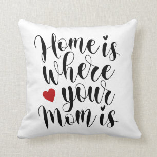 Home is Where Your Mum is Mother's Day   Pillow