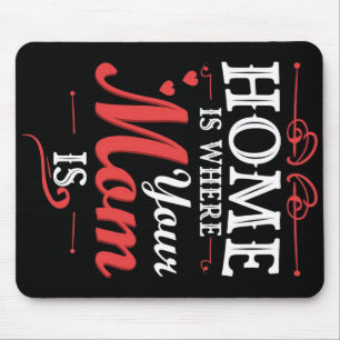 Home Is Where Your Mum Is Mouse Mat