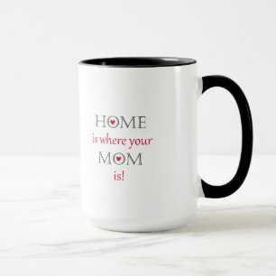 Home Is Where Your Mum Is Mug