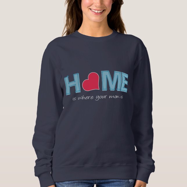 Home is where your mum is sweatshirt (Front)