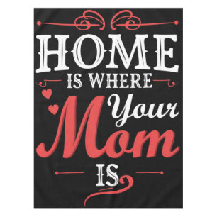 Home Is Where Your Mum Is Tablecloth