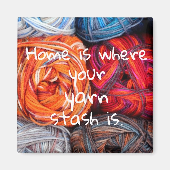 Home is where your yarn stash is magnet (Front)