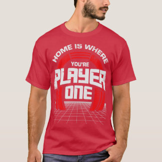 Home Is Where Youre Player One Gaming  Gift  T-Shirt