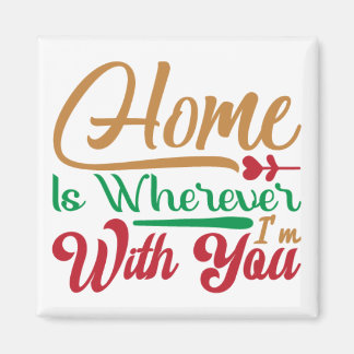 home is wherever i am with you magnet