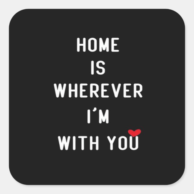 Home Is Wherever Im With You Clean Minimal Style  Square Sticker (Front)