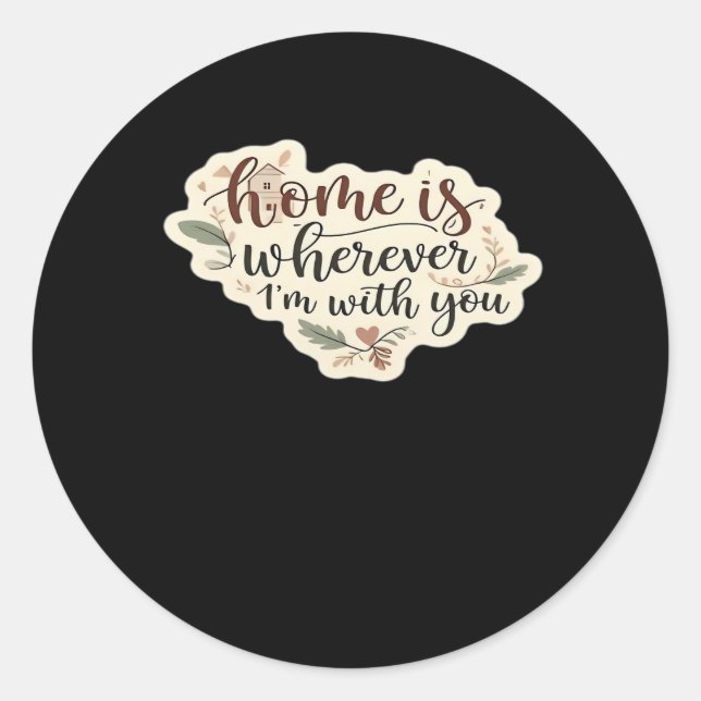 Home Is Wherever Im With You Cozy Romantic Style  Classic Round Sticker (Front)