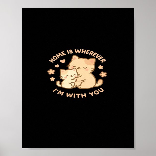 Home Is Wherever Im With You Cute Cat Hug Playful  Poster (Front)