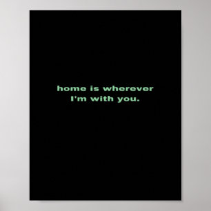Home Is Wherever Im With You Green Minimal Aesthet Poster