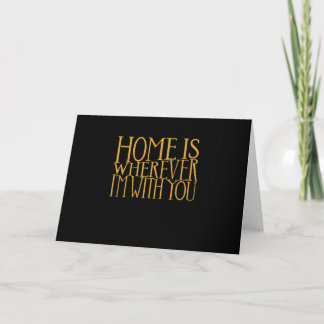 Home Is Wherever Im With You Home Inspired Love De Card