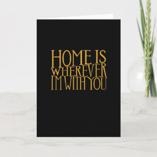 Home Is Wherever Im With You Home Inspired Love De Card