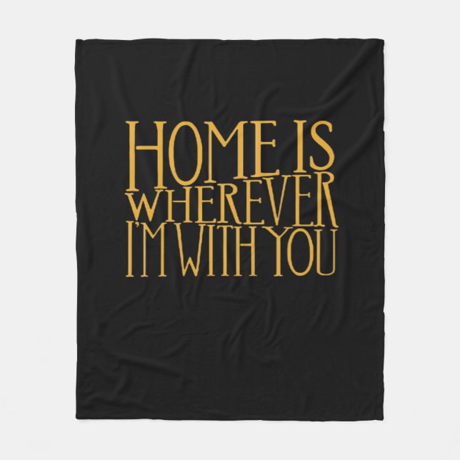 Home Is Wherever Im With You Home Inspired Love De Fleece Blanket (Front)