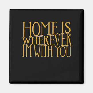 Home Is Wherever Im With You Home Inspired Love De Magnet