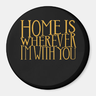 Home Is Wherever Im With You Home Inspired Love De Magnet