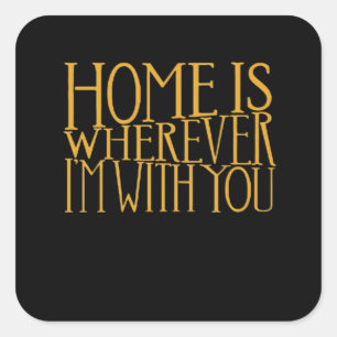 Home Is Wherever Im With You Home Inspired Love De Square Sticker