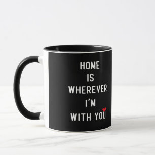Home Is Wherever Im With You Modern Heartfelt Styl Mug