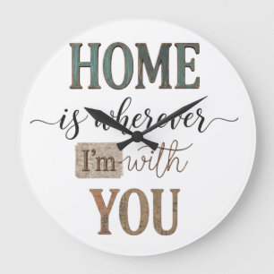 Home Is Wherever Im With You Quote Art Large Clock