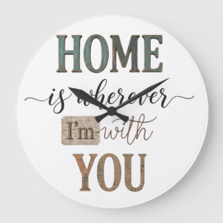 Home Is Wherever Im With You Quote Art Large Clock