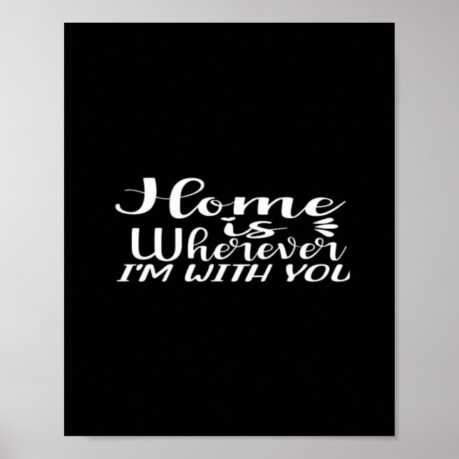 Home Is Wherever Im With You Simple Love Design  Poster (Front)