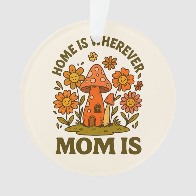 Home Is Wherever Mum Is Mothers Day Ornament (Front)