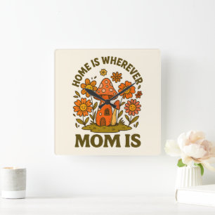 Home Is Wherever Mum Is Mothers Day Square Wall Clock