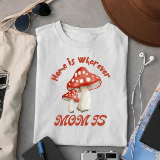 Home Is Wherever Mum Is  T-Shirt