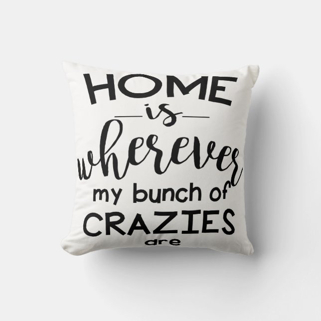 Home is Wherever my Bunch of Crazies are Cushion (Front)