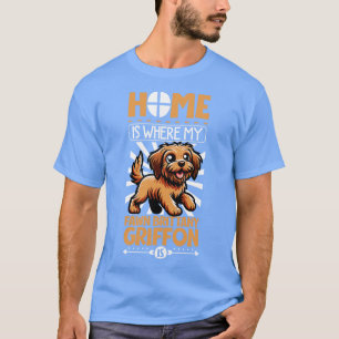 Home is with my Griffon Fauve de Bretagne T-Shirt