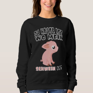 Home Is Wo My Pig Is Peasant Piglet Sweatshirt