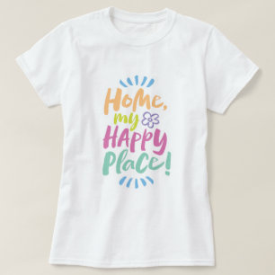 HOME my Happy Place! Shelter in Place - Homebody T-Shirt