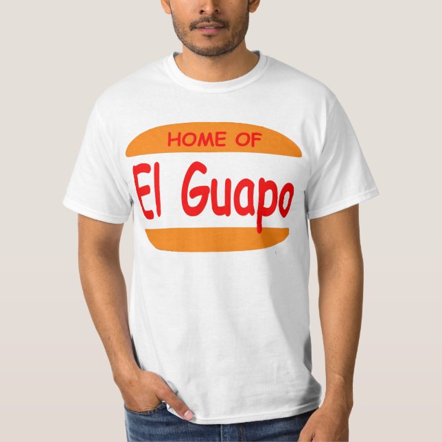Home of El Guapo T-Shirt (Front)