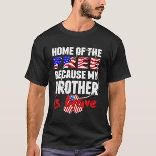 Home Of The Free Because My Brother Is Brave T-Shirt