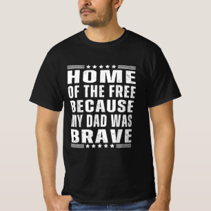 Home of The Free Because My Dad Was Brave Veteran T-Shirt