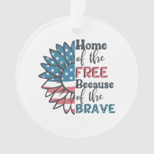 Home of the free because of the brave 4th of july ornament