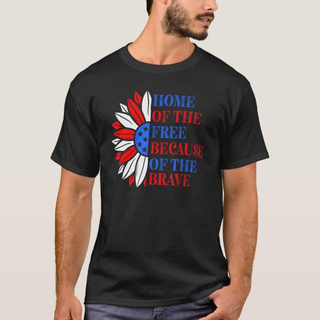 Home Of The Free Because Of The Brave 4th Of July  T-Shirt (Front)