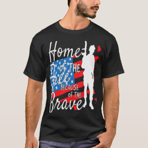 Home Of The Free Because Of The Brave 4th Of July  T-Shirt