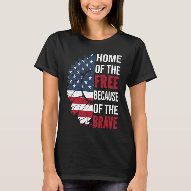 Home Of The Free Because Of The Brave Patriotic Fl T-Shirt (Front)