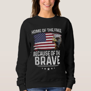 Home Of The Free Because Of The Brave - Proud Eagl Sweatshirt
