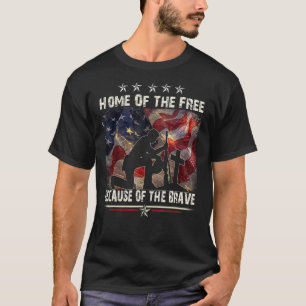 Home Of The Free Because Of The Brave   Proud Vete T-Shirt