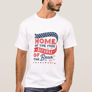 Home Of The Free Because Of The Brave T-Shirt