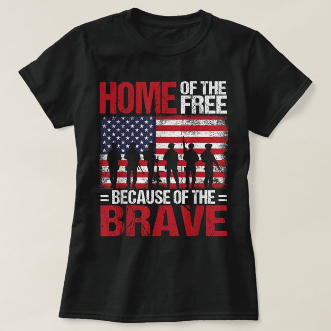 Home Of The Free Because Of The Brave Veteran 4th  T-Shirt (Design Front)