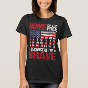 Home Of The Free Because Of The Brave Veteran 4th  T-Shirt