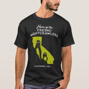 Home of the Fresno Nightcrawlers California USA T-Shirt