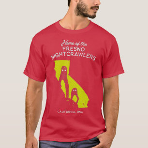 Home of the Fresno Nightcrawlers  California USA  T-Shirt