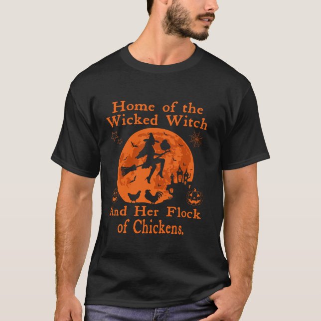 Home Of The Wicked Witch And Her Flock Of chickens T-Shirt (Front)