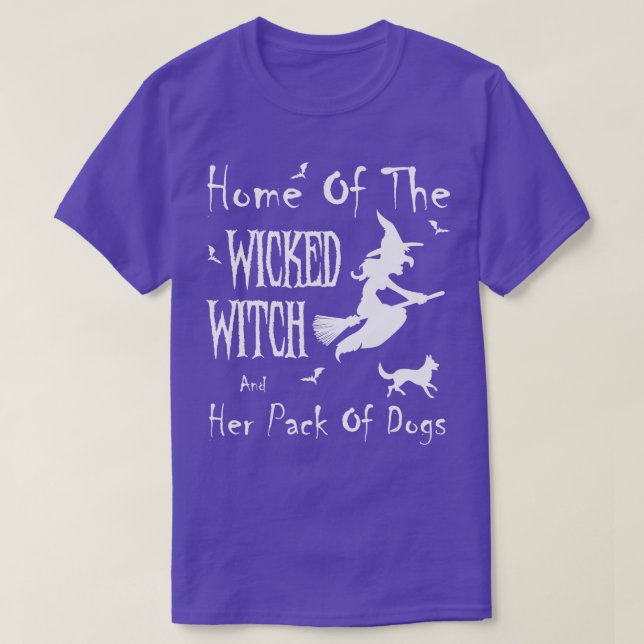 Home of the wicked witch and her pack of Dog funny T-Shirt (Design Front)