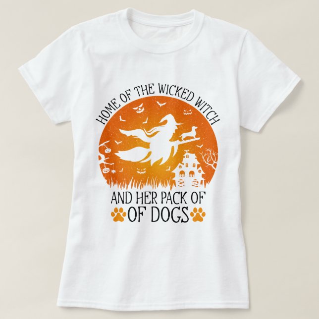 Home Of The Wicked Witch And Her Pack Of Dogs Cool T-Shirt (Design Front)
