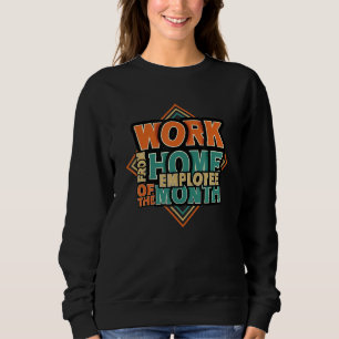 Home Office Employee Of The Month Work From Home Sweatshirt