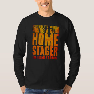 Home Staging Hiring A Good Home Stager Home Stager T-Shirt